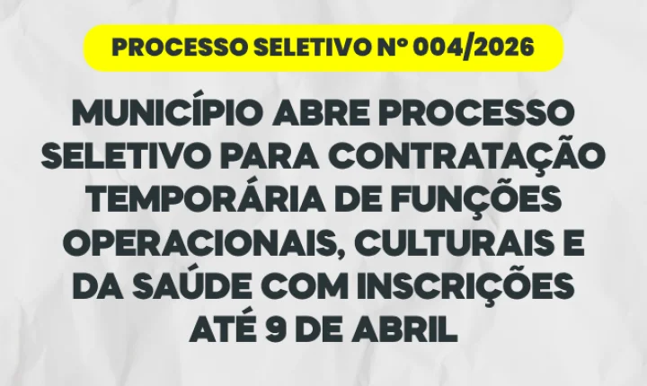 PROCESSO SELETIVO Nº 004/2026: Município abre processo seletivo para contratação temporária em diversas áreas